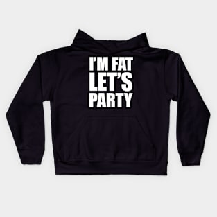 I'm Fat - Let's Party! Kids Hoodie